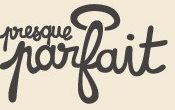 t’es parfaite toi ?